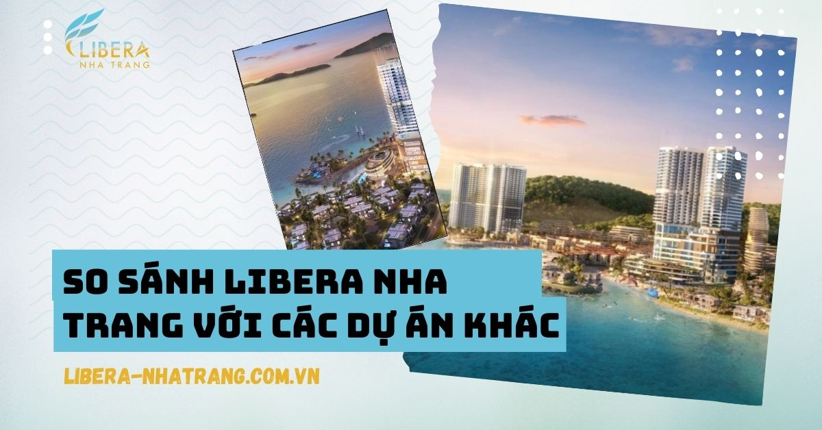 So sánh Libera Nha Trang với các dự án khác